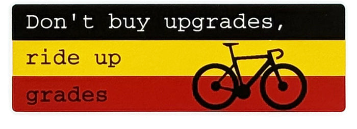 Don&#39;t buy upgrades, ride up grades - Cycling Sticker