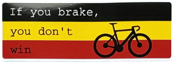 If you brake, you don&#39;t win - Cycling Sticker