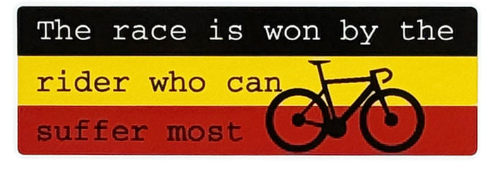 The race is won by the rider who can suffer most - Cycling Sticker